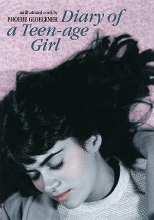 Diary of a Teen-age Girl by Phoebe Gloeckner, Phoebe Gloeckner