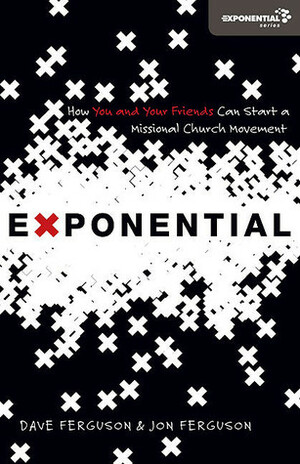 Exponential: How to Accomplish the Jesus Mission by Dave Ferguson, Jon Ferguson