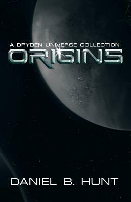 Origins: A Dryden Universe Collection by Daniel B. Hunt