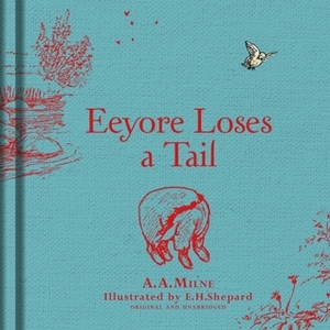 Winnie-the-Pooh: Eeyore Loses a Tail by A.A. Milne