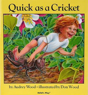 Quick As a Cricket by Audrey Wood, Audrey Wood, Don Wood