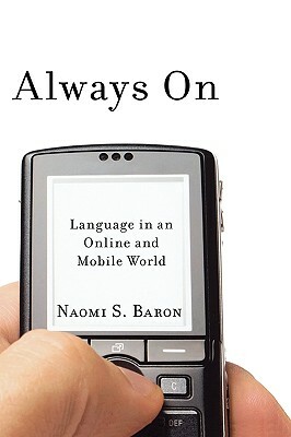 Always on: Language in an Online and Mobile World by Naomi S. Baron