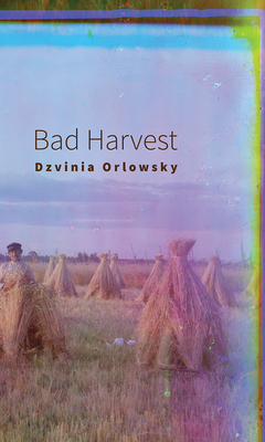 Bad Harvest by Dzvinia Orlowsky