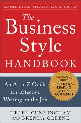 The Business Style Handbook, Second Edition: An A-To-Z Guide for Effective Writing on the Job by Helen Cunningham, Brenda Greene