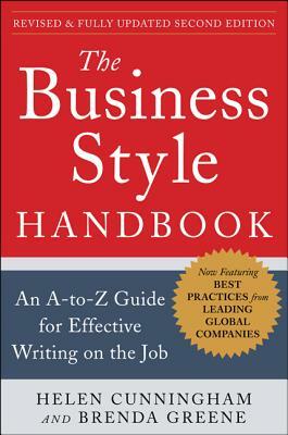 The Business Style Handbook, Second Edition: An A-To-Z Guide for Effective Writing on the Job by Brenda Greene, Helen Cunningham