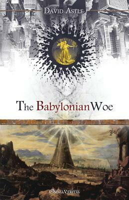 The Babylonian Woe by David Astle