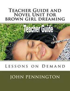 Teacher Guide and Novel Unit for brown girl dreaming: Lessons on Demand by John Pennington