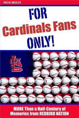 For Cardinals Fans Only! by Rich Wolfe