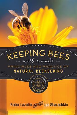 Keeping Bees with a Smile: Principles and Practice of Natural Beekeeping by Fedor Lazutin, Fedor Lazutin, Mark Pettus