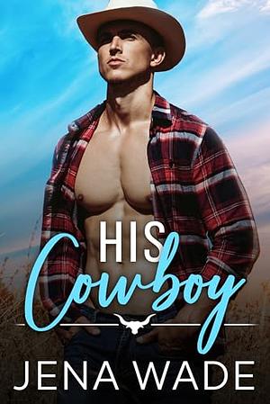 His Cowboy by Jena Wade