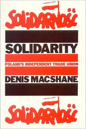 Solidarity: Poland's Independent Trade Union by Denis MacShane