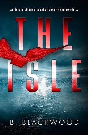 The Isle by B. Blackwood