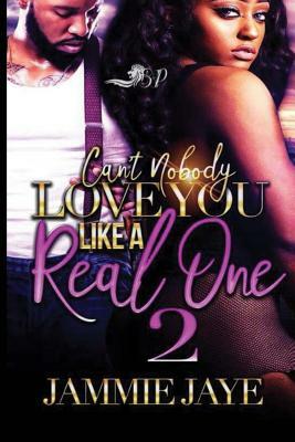 Can't Nobody Love You Like A Real One 2 by Jammie Jaye