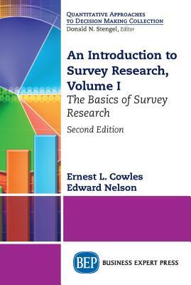 An Introduction to Survey Research, Volume I: The Basics of Survey Research by Edward Nelson, Ernest L. Cowles