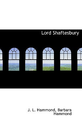 Lord Shaftesbury by J. L. Hammond, Barbara Hammond