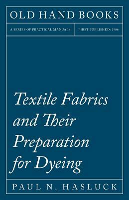 Textile Fabrics and Their Preparation for Dyeing by Paul N. Hasluck