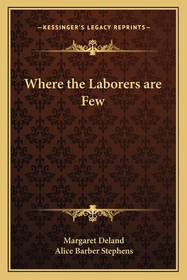 Where the Laborers Are Few by Margaret Deland