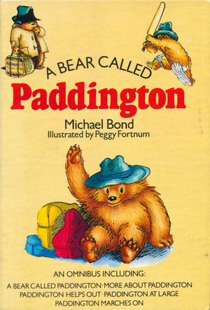 A Bear Called Paddington: An Omnibus Including: A Bear Called Paddington, More About Paddington, Paddington Helps Out, Paddington at Large, Paddington Marches On by Michael Bond, Peggy Fortnum