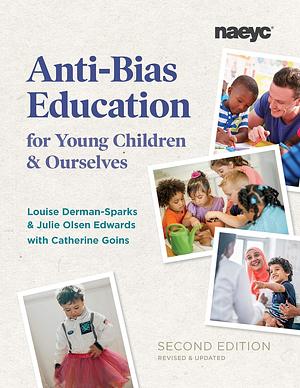 Anti-Bias Education for Young Children and Ourselves, Second Edition by Louise Derman-Sparks, Julie Olsen Edwards