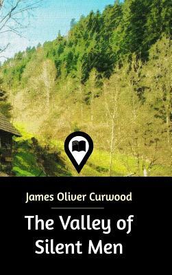 The Valley of Silent Men by James Oliver Curwood