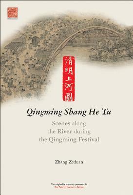 Scenes Along the River During the Qingming Festival: Qingming Shang He Tu by Zhang Wei, Zhang Zeduan
