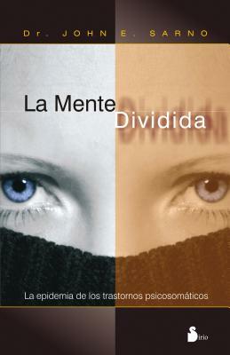 La Mente Dividida = The Divided Mind by John E. Sarno