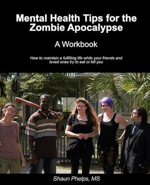 Mental Health Tips for the Zombie Apocalypse: A Workbook by 