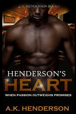 Henderson's Heart: When passion outweighs promise by A. K. Henderson