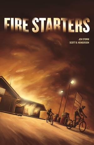 Fire Starters by Jen Storm, Scott Henderson, Donovan Yaciuk