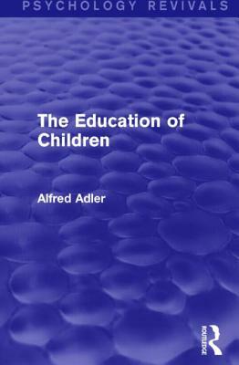 The Education of Children by Alfred Adler
