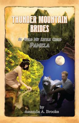 Thunder Mountain Brides: Be Wild My Little Child-Pamela by Chris Harris