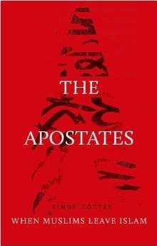 The Apostates: When Muslims Leave Islam by Simon Cottee