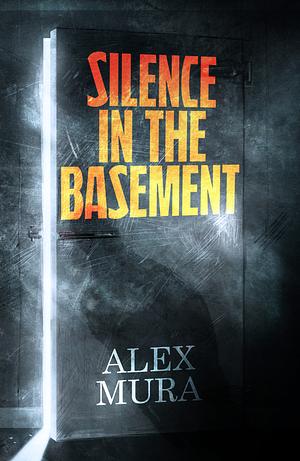 Silence In The Basement by Alex Mura