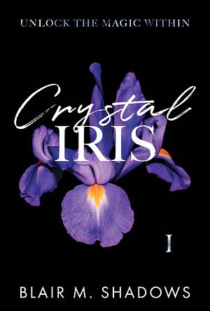 Crystal Iris by Blair M. Shadows