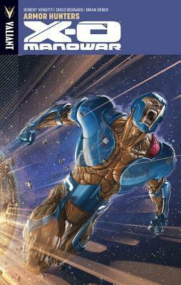 X-O Manowar, Volume 7: Armor Hunters by Brian Reber, Robert Venditti, Clayton Crain, Diego Bernard