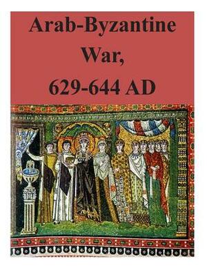 Arab-Byzantine War, 629-644 AD by U. S. Army Command and General Staff Col