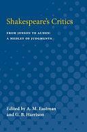 Shakespeare's Critics; from Jonson to Auden: A Medley of Judgments by George Bagshawe Harrison, Arthur M. Eastman