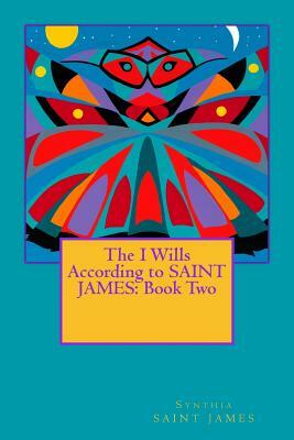 The I Wills According to SAINT JAMES: Book Two by Synthia Saint James