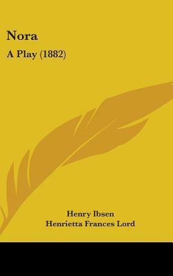Nora: A Play by Henrik Ibsen