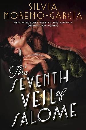 The Seventh Veil of Salome by Silvia Moreno-Garcia