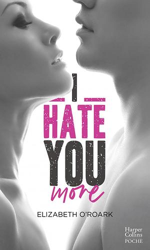 I Hate You More by Elizabeth O'Roark