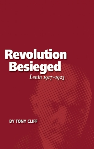 Lenin 1917-1923: The Revolution Besieged (Vol. 3) by Tony Cliff