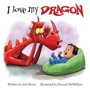 I Love My Dragon by Jodi Moore, Howard McWilliam