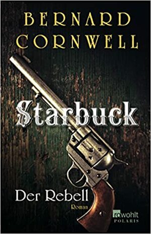 Starbuck - Der Rebell by Bernard Cornwell