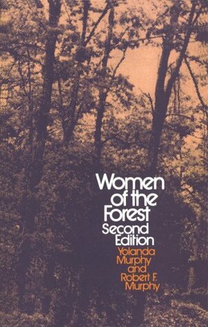 Women of the Forest by R. Brian Ferguson, Robert F. Murphy, Yolanda Murphy