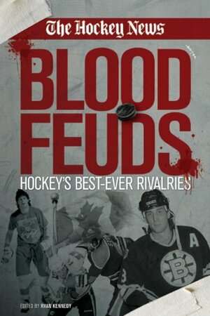 Blood Feuds: Hockey's Best-Ever Rivalries by Hockey News, Ryan Kennedy