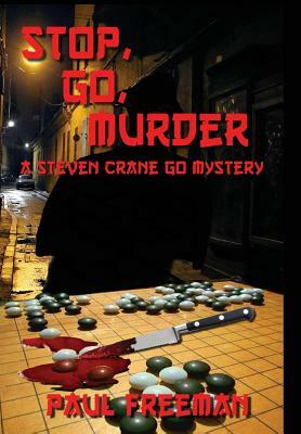 Stop, Go, Murder: A Steven Crane Go Mystery by Paul Freeman