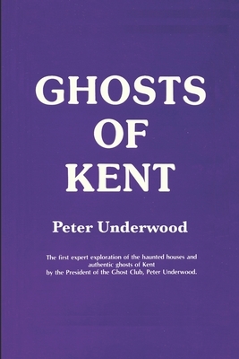 Ghosts Of Kent by Peter Underwood