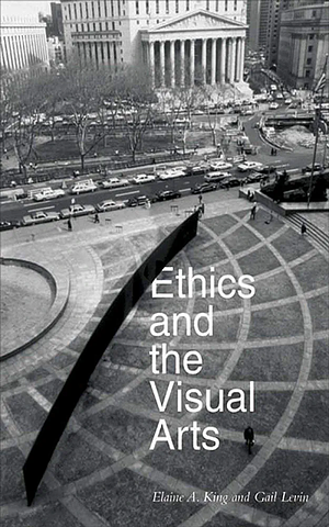 Ethics and the Visual Arts by Gail Levin