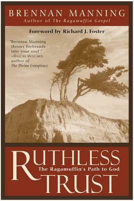 Ruthless Trust: The Ragamuffin's Path to God by Brennan Manning